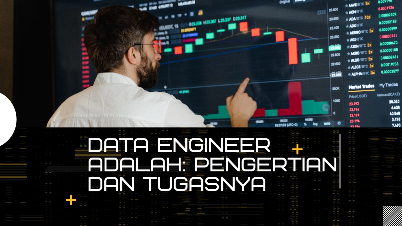 Data Engineer Adalah: Pengertian dan Tugasnya