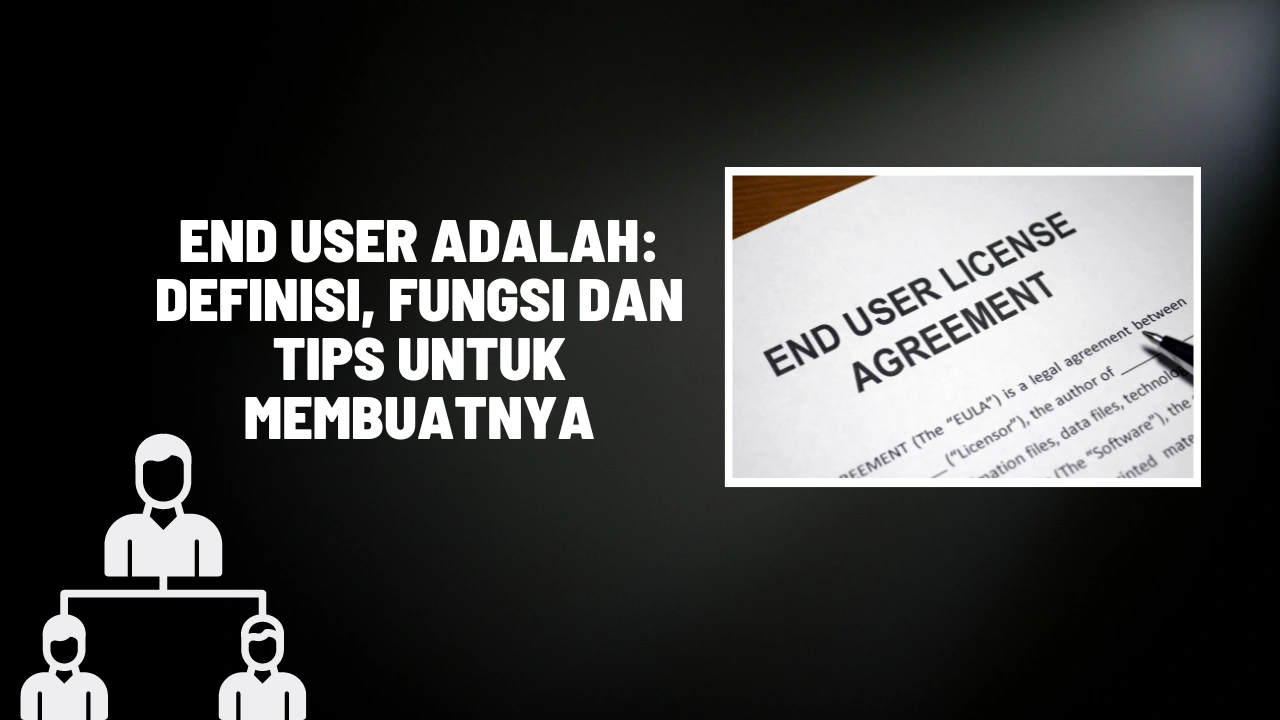 End User Adalah: Definisi, Fungsi dan Tips untuk Membuatnya