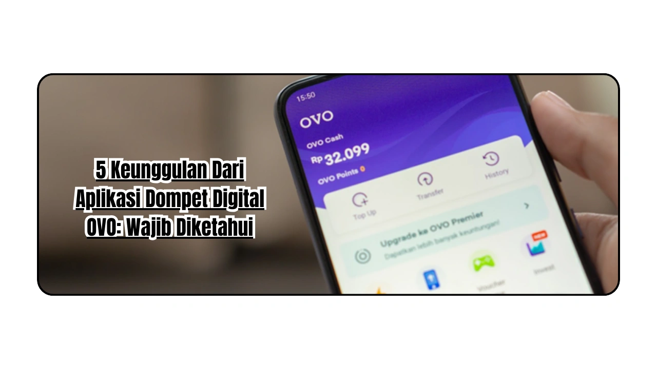 5 Keunggulan Dari Aplikasi Dompet Digital OVO: Wajib Diketahui